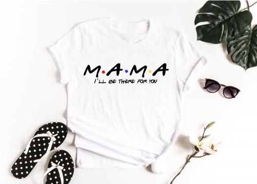 Dámske tričko M.A.M.A I´LL BE THERE FOR YOU
